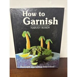 How to Garnish by Harvey Rosen Illustrated Step-by-Step Instructions 1983